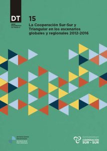 La Cooperación Sur-Sur y Triangular en los escenarios globales y regionales 2012-2016